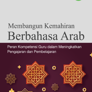 MEMBANGUN KEMAHIRAN BERBAHASA ARAB PERAN KOMPETENSI GURU DALAM MENINGKATKAN PENGAJARAN DAN PEMBELAJARAN