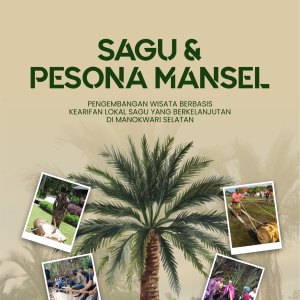 SAGU DAN PESONA MANSEL  PENGEMBANGAN WISATA BERBASIS  KEARIFAN LOKAL SAGU YANG BERKELANJUTAN  DI MANOKRAWI SELATAN