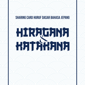 Sharing Card Huruf Dasar Bahasa Jepang Katakana & Hiragana