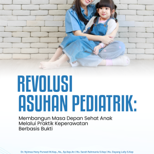 Revolusi Asuhan Pediatrik: Membangun Masa Depan Sehat Anak Melalui Praktik Keperawatan Berbasis Bukti Jilid 2