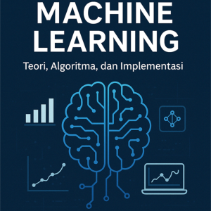DASAR-DASAR MACHINE LEARNING Teori, Algoritma, dan Implementasi