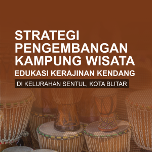 STRATEGI PENGEMBANGAN KAMPUNG WISATA  EDUKASI KERAJINAN KENDANG DI KELURAHAN SENTUL, KOTA BLITAR