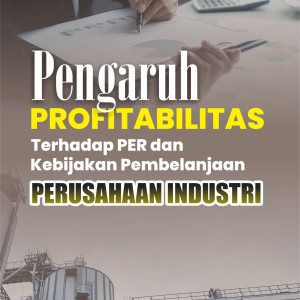 PENGARUH PROFITABILITAS TERHADAP PER DAN KEBIJAKAN PEMBELANJAAN PERUSAHAAN INDUSTRI