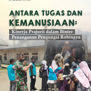 ANTARA TUGAS DAN KEMANUSIAAN: KINERJA  PRAJURIT DALAM BINTER PENANGANAN  PENGUNGSI ROHINGYA