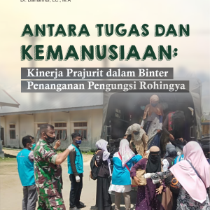 ANTARA TUGAS DAN KEMANUSIAAN: KINERJA  PRAJURIT DALAM BINTER PENANGANAN  PENGUNGSI ROHINGYA