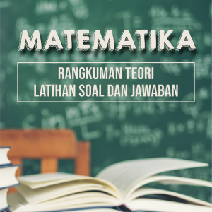 MATEMATIKA (RANGKUMAN TEORI,LATIHAN SOAL  DAN JAWABAN)
