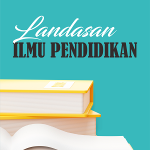 LANDASAN ILMU PENDIDIKAN