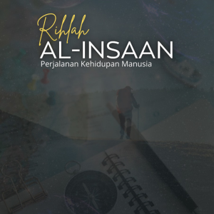 RIHLAH AL-INSAAN Perjalanan Kehidupan Manusia
