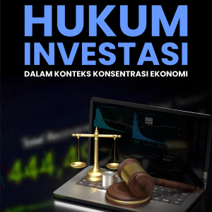 HUKUM INVESTASI DALAM KONSENTRASI EKONOMI