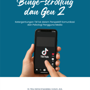 Binge-scrolling dan Gen Z Ketergantungan TikTok dalam Perspektif Komunikasi dan Psikologi Pengguna Media