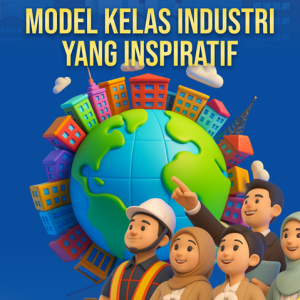 KOLABORASI SMK DAN DUNIA USAHA MODEL KELAS INDUSTRI YANG INSPIRATIF