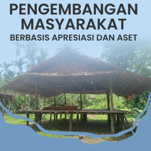 PENGEMBANGAN MASYARAKAT BERBASIS APRESIASI DAN ASET