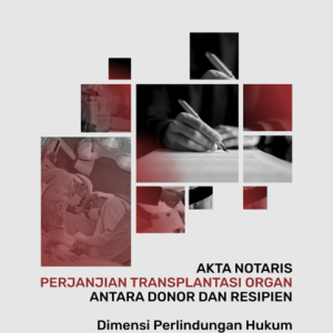 AKTA NOTARIS PERJANJIAN TRANSPLANTASI ORGAN ANTARA DONOR DAN RESIPIEN DIMENSI PERLINDUNGAN HUKUM