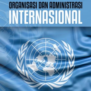 BUKU AJAR ORGANISASI DAN ADMINISTRASI INTERNASIONAL