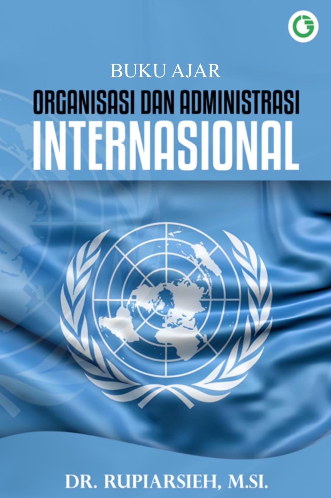 BUKU AJAR ORGANISASI DAN ADMINISTRASI INTERNASIONAL
