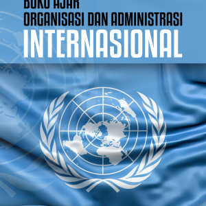 BUKU AJAR ORGANISASI DAN ADMINISTRASI INTERNASIONAL