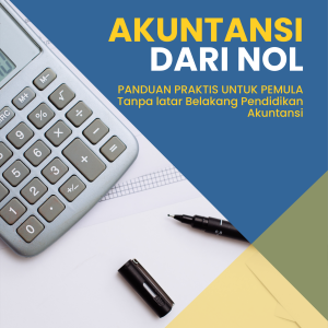 AKUNTANSI DARI NOL  PANDUAN PRAKTIS UNTUK PEMULA