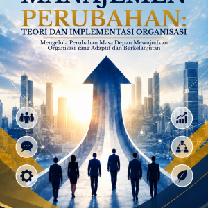 MANAJEMEN PERUBAHAN:  TEORI DAN IMPLEMENTASI  ORGANISASI