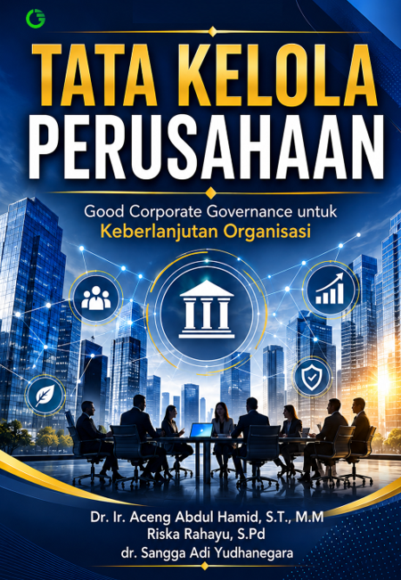 TATA KELOLA PERUSAHAAN Good Corporate Governance untuk Keberlanjutan Organisasi
