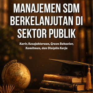 MANAJEMEN SDM BERKELANJUTAN DI SEKTOR PUBLIK Karir, Kesejahteraan, Green Behavior, Komitmen, dan Disiplin Kerja